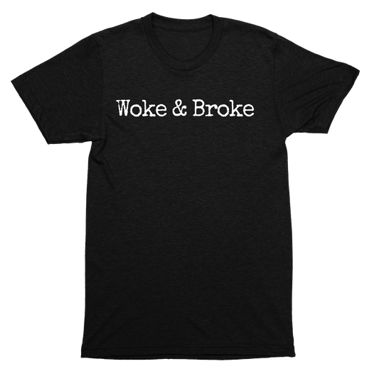 Woke & Broke Anti-Political Social Commentary Minimalist Statement Graphic SHIRT